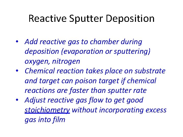 Reactive Sputter Deposition • Add reactive gas to chamber during deposition (evaporation or sputtering)