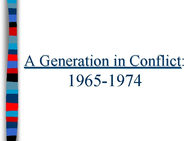 A Generation in Conflict: Conflict 1965 -1974 