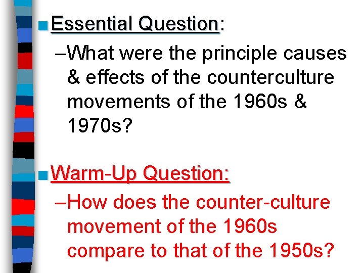 ■ Essential Question: Question –What were the principle causes & effects of the counterculture