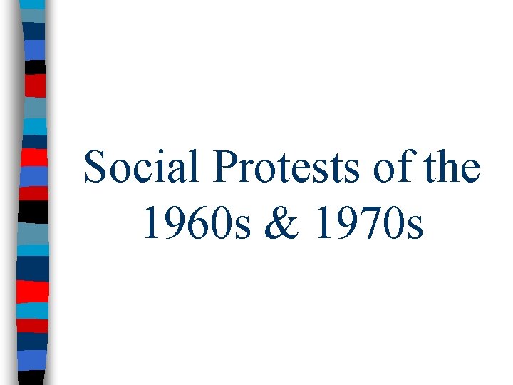 Social Protests of the 1960 s & 1970 s 