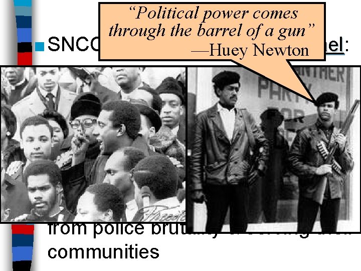 “Political power comes "Black Power" through the barrel of a gun” ■ SNCC leader