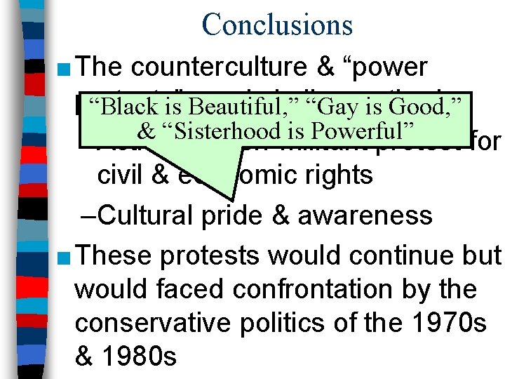 Conclusions ■ The counterculture & “power protests” used similar “Black is Beautiful, ” “Gaymethods: