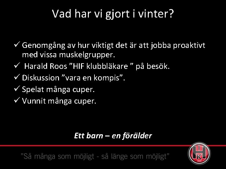 Vad har vi gjort i vinter? ü Genomgång av hur viktigt det är att