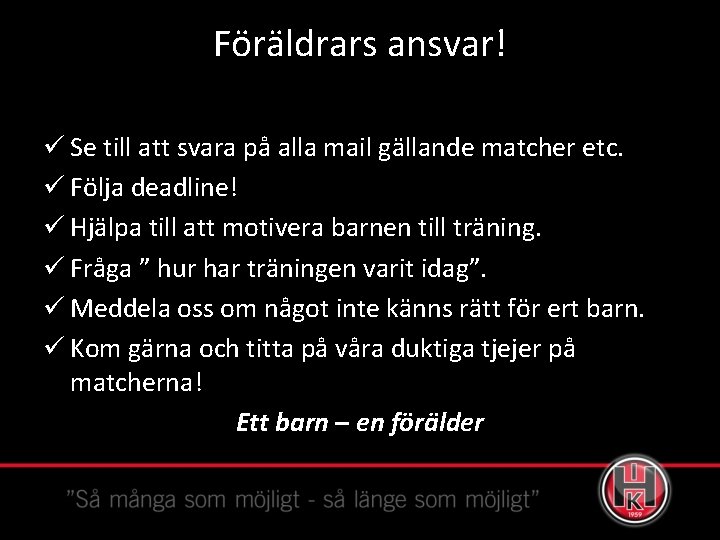 Föräldrars ansvar! ü Se till att svara på alla mail gällande matcher etc. ü