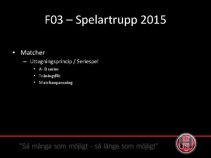 F 03 – Spelartrupp 2015 • Matcher – Uttagningsprincip / Seriespel • A- B