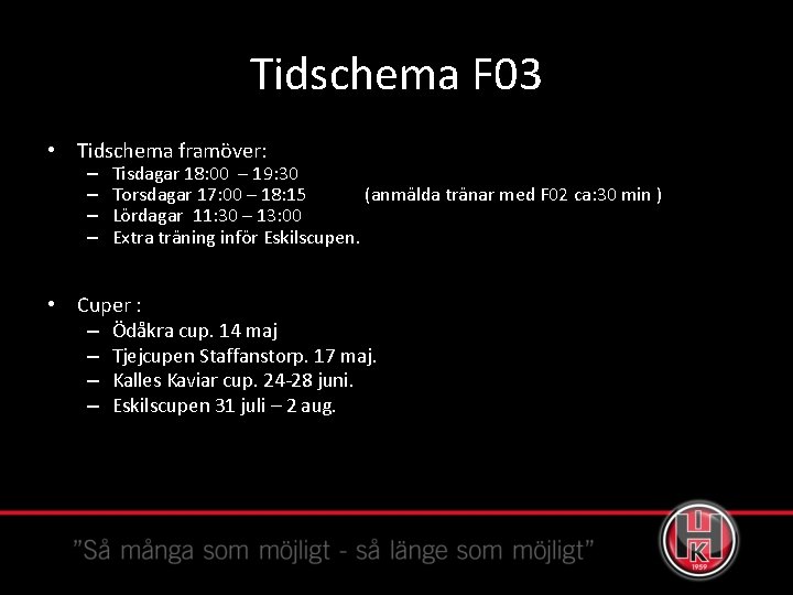 Tidschema F 03 • Tidschema framöver: – – Tisdagar 18: 00 – 19: 30