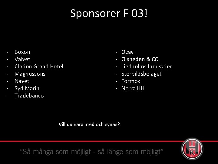 Sponsorer F 03! - Boxon Valvet Clarion Grand Hotel Magnussons Navet Syd Marin Tradebanco