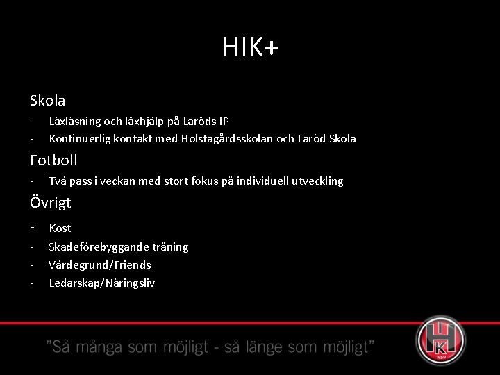 HIK+ Skola - Läxläsning och läxhjälp på Laröds IP Kontinuerlig kontakt med Holstagårdsskolan och