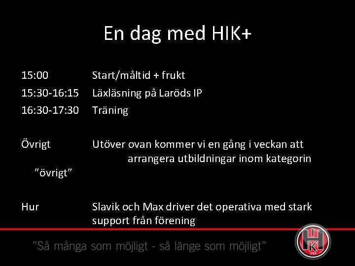 En dag med HIK+ 15: 00 Start/måltid + frukt 15: 30 -16: 15 16: