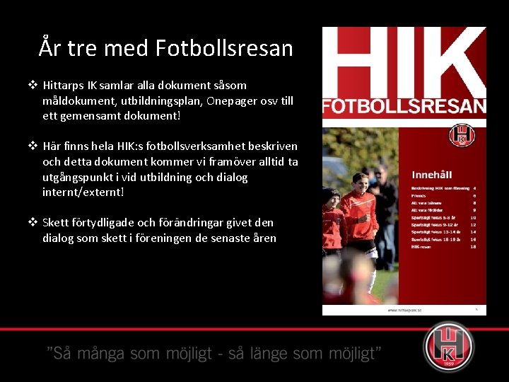 År tre med Fotbollsresan v Hittarps IK samlar alla dokument såsom måldokument, utbildningsplan, Onepager