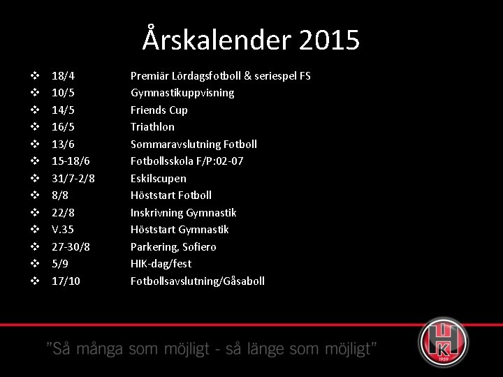 Årskalender 2015 v v v v 18/4 10/5 14/5 16/5 13/6 15 -18/6 31/7