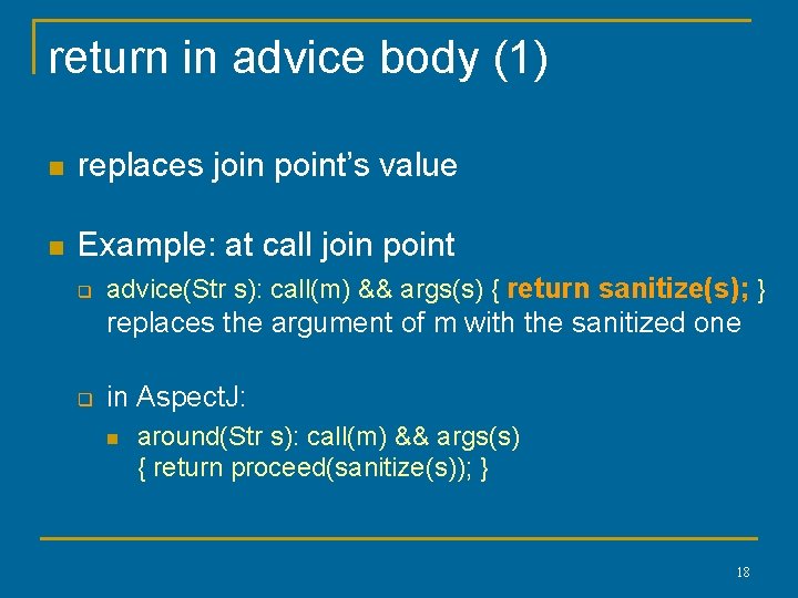 return in advice body (1) n replaces join point’s value n Example: at call return in advice body (1) n replaces join point’s value n Example: at call