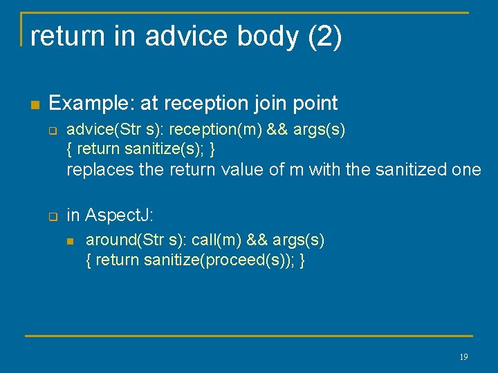 return in advice body (2) n Example: at reception join point q advice(Str s): return in advice body (2) n Example: at reception join point q advice(Str s):