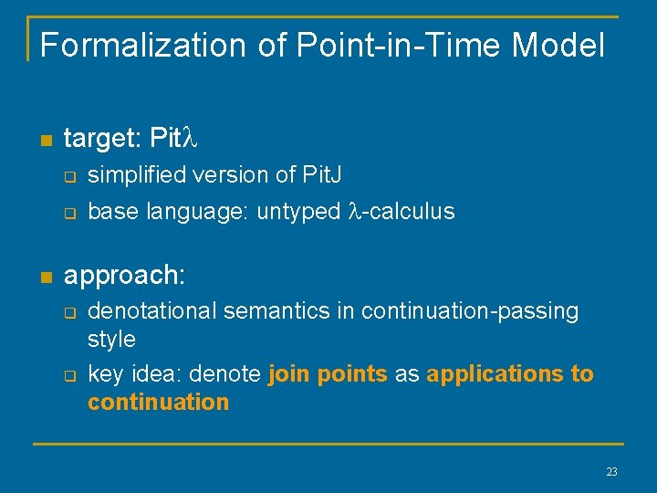 Formalization of Point-in-Time Model n n target: Pitl q simplified version of Pit. J Formalization of Point-in-Time Model n n target: Pitl q simplified version of Pit. J