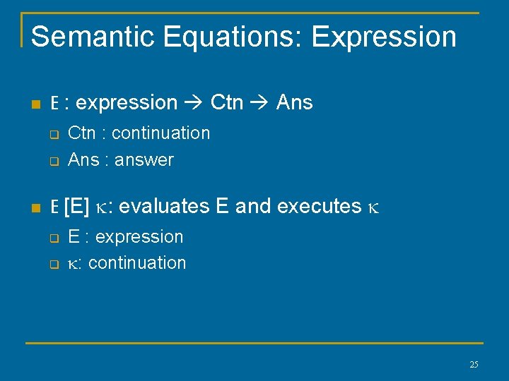 Semantic Equations: Expression n E : expression Ctn Ans q q n Ctn : Semantic Equations: Expression n E : expression Ctn Ans q q n Ctn :