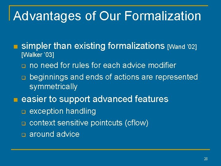 Advantages of Our Formalization n simpler than existing formalizations [Wand ’ 02] [Walker ’