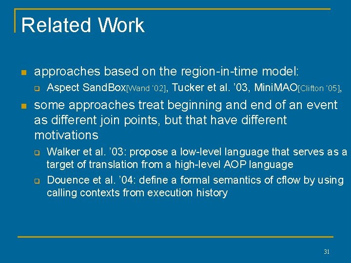 Related Work n approaches based on the region-in-time model: q n Aspect Sand. Box[Wand Related Work n approaches based on the region-in-time model: q n Aspect Sand. Box[Wand