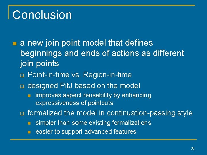 Conclusion n a new join point model that defines beginnings and ends of actions Conclusion n a new join point model that defines beginnings and ends of actions