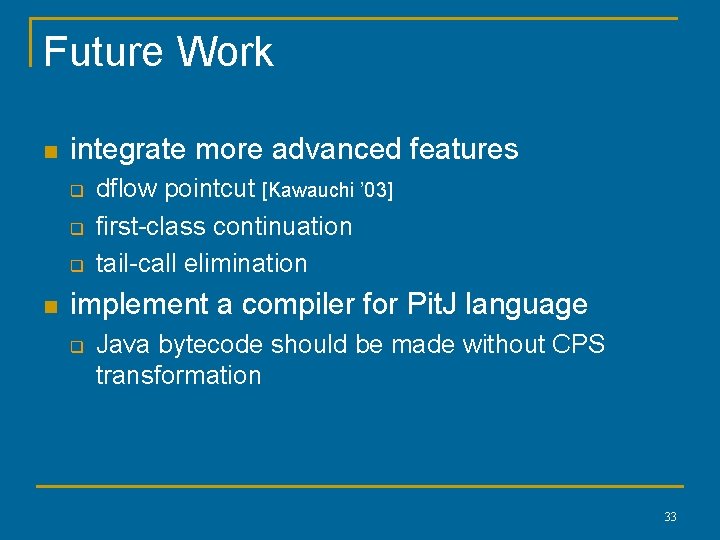 Future Work n integrate more advanced features q q q n dflow pointcut [Kawauchi Future Work n integrate more advanced features q q q n dflow pointcut [Kawauchi
