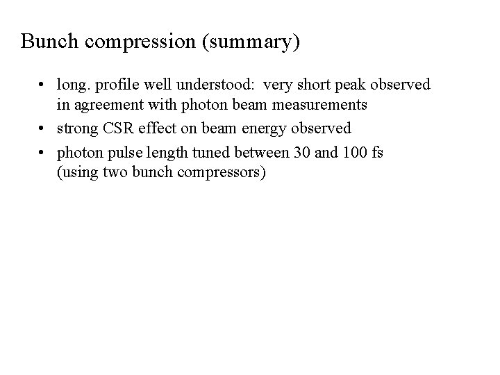 Bunch compression (summary) • long. profile well understood: very short peak observed in agreement