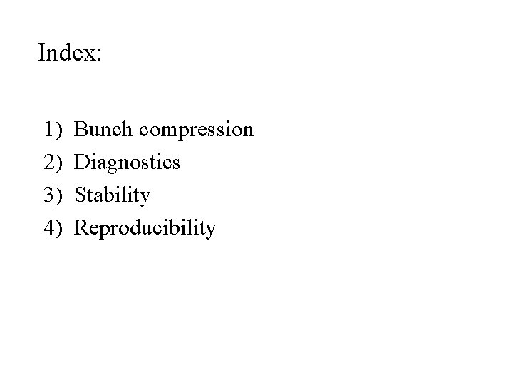 Index: 1) 2) 3) 4) Bunch compression Diagnostics Stability Reproducibility 
