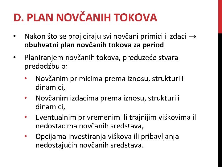 D. PLAN NOVČANIH TOKOVA • Nakon što se projiciraju svi novčani primici i izdaci