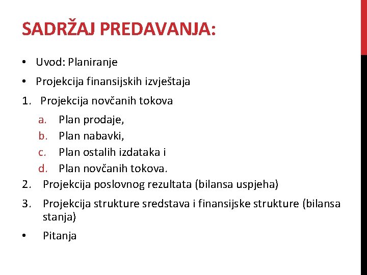 SADRŽAJ PREDAVANJA: • Uvod: Planiranje • Projekcija finansijskih izvještaja 1. Projekcija novčanih tokova a.