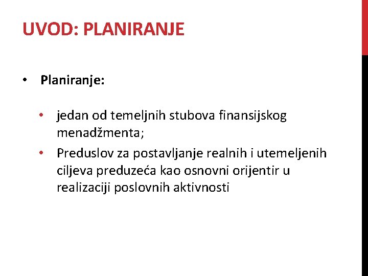 UVOD: PLANIRANJE • Planiranje: • jedan od temeljnih stubova finansijskog menadžmenta; • Preduslov za