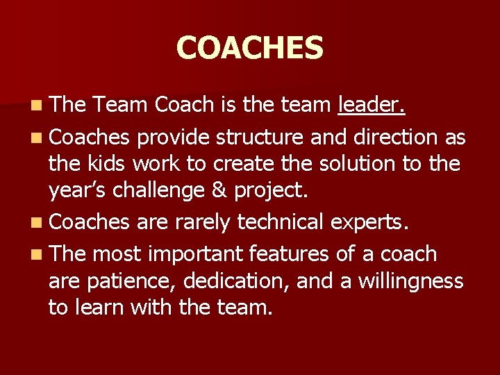 COACHES n The Team Coach is the team leader. n Coaches provide structure and
