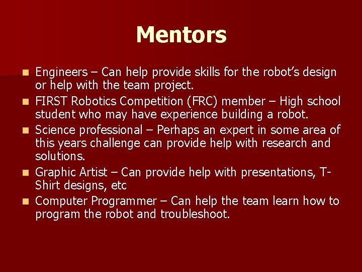 Mentors n n n Engineers – Can help provide skills for the robot’s design