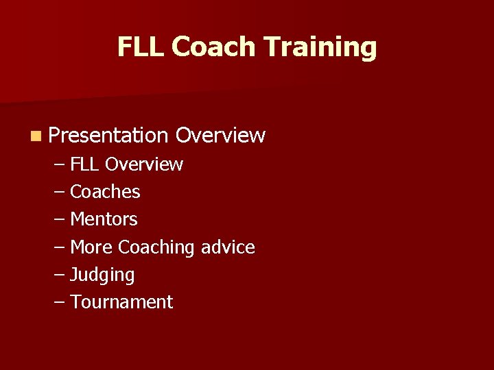 FLL Coach Training n Presentation Overview – FLL Overview – Coaches – Mentors –