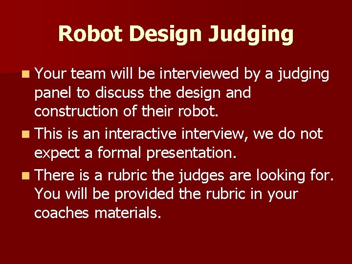 Robot Design Judging n Your team will be interviewed by a judging panel to