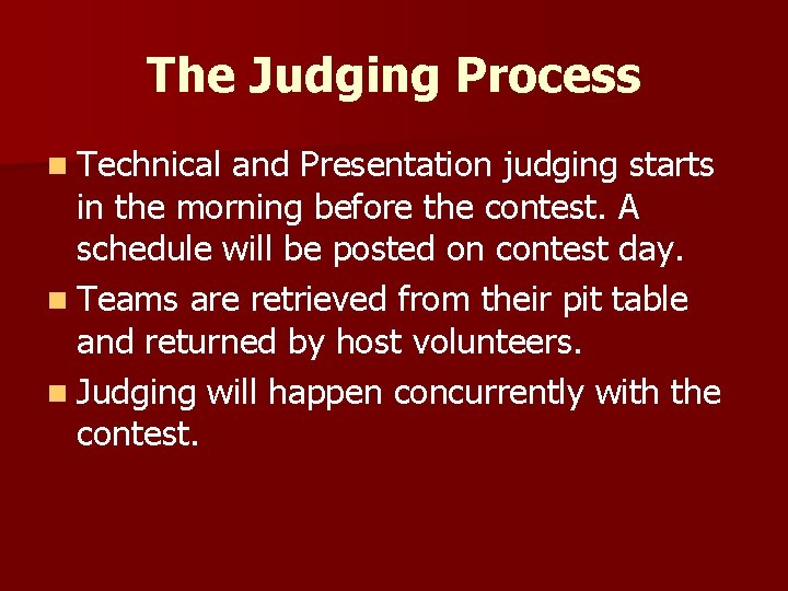 The Judging Process n Technical and Presentation judging starts in the morning before the