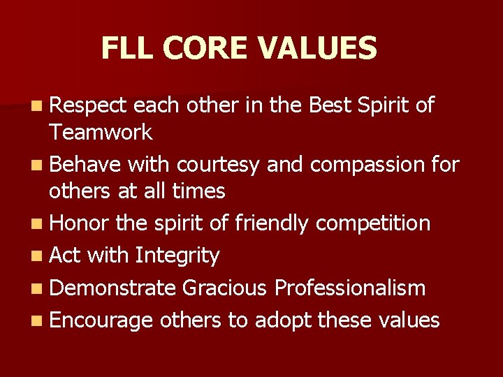 FLL CORE VALUES n Respect each other in the Best Spirit of Teamwork n