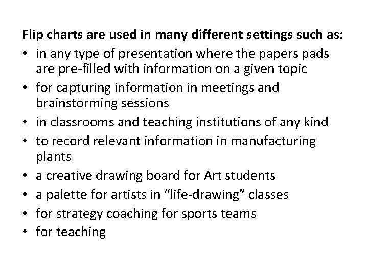 Flip charts are used in many different settings such as: • in any type