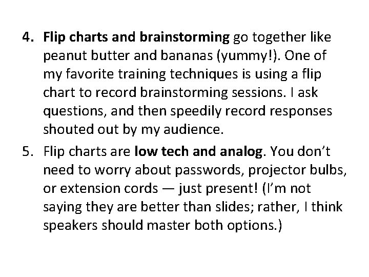 4. Flip charts and brainstorming go together like peanut butter and bananas (yummy!). One 4. Flip charts and brainstorming go together like peanut butter and bananas (yummy!). One