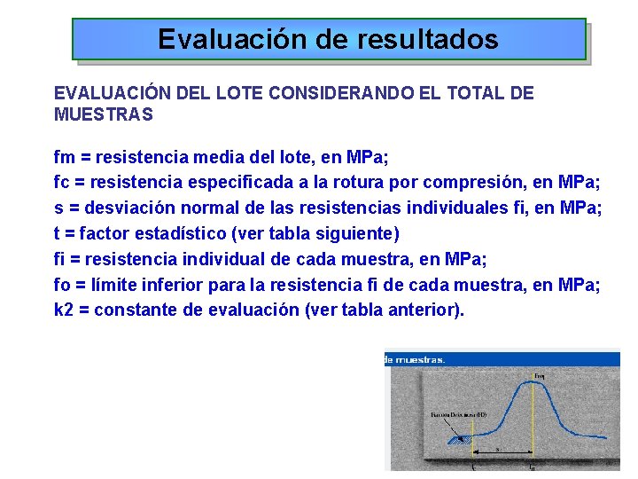 Evaluación de resultados EVALUACIÓN DEL LOTE CONSIDERANDO EL TOTAL DE MUESTRAS fm = resistencia