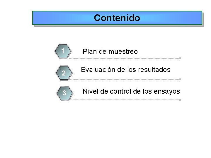 Contenido 11 Plan de muestreo 2 Evaluación de los resultados 3 1 Nivel de