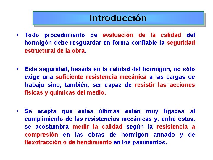 Introducción • Todo procedimiento de evaluación de la calidad del hormigón debe resguardar en