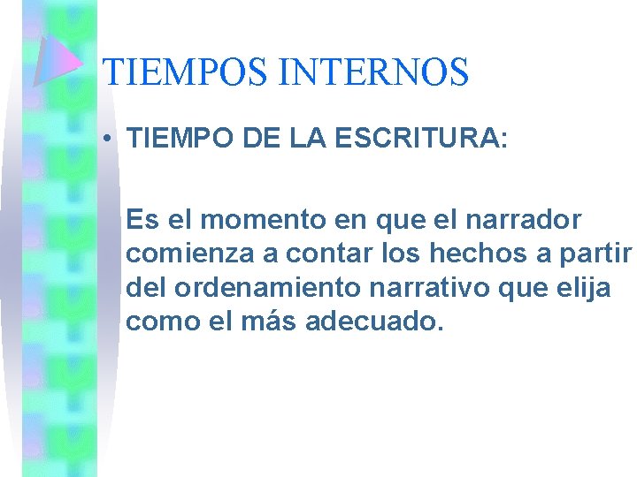 TIEMPOS INTERNOS • TIEMPO DE LA ESCRITURA: Es el momento en que el narrador