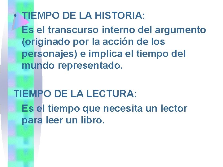  • TIEMPO DE LA HISTORIA: Es el transcurso interno del argumento (originado por