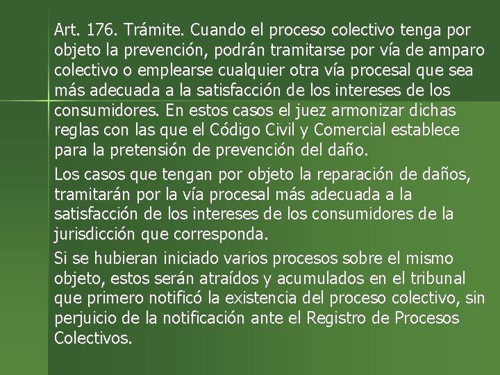 Art. 176. Trámite. Cuando el proceso colectivo tenga por objeto la prevención, podrán tramitarse