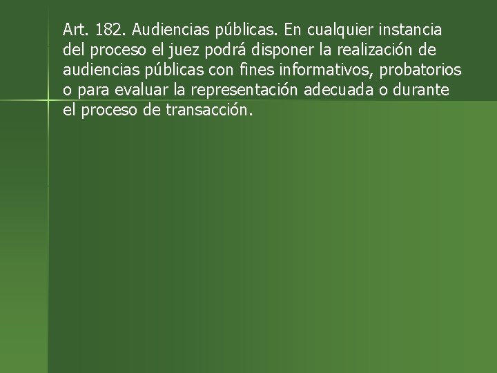 Art. 182. Audiencias públicas. En cualquier instancia del proceso el juez podrá disponer la