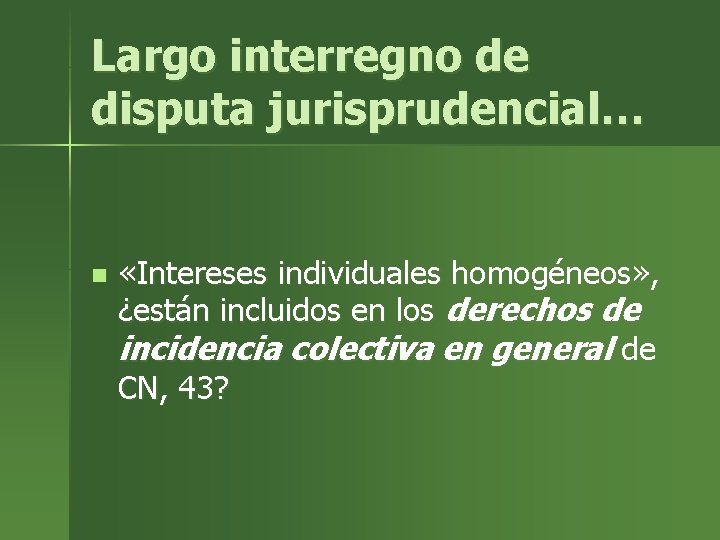 Largo interregno de disputa jurisprudencial… n «Intereses individuales homogéneos» , ¿están incluidos en los