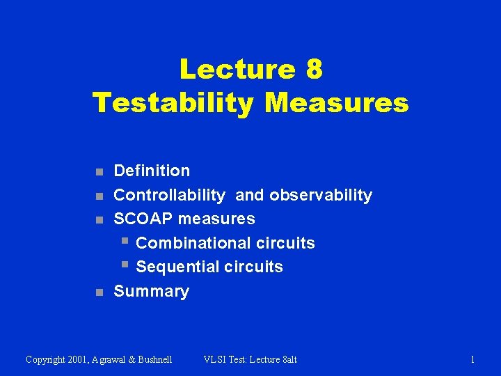 Lecture 8 Testability Measures n n Definition Controllability and observability SCOAP measures § Combinational