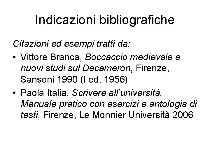Indicazioni bibliografiche Citazioni ed esempi tratti da: • Vittore Branca, Boccaccio medievale e nuovi