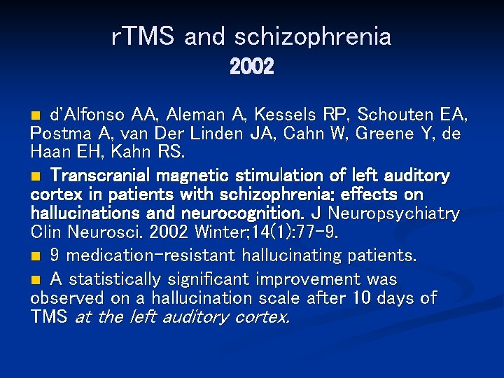 r. TMS and schizophrenia 2002 d'Alfonso AA, Aleman A, Kessels RP, Schouten EA, Postma