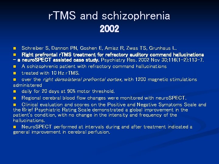 r. TMS and schizophrenia 2002 Schreiber S, Dannon PN, Goshen E, Amiaz R, Zwas