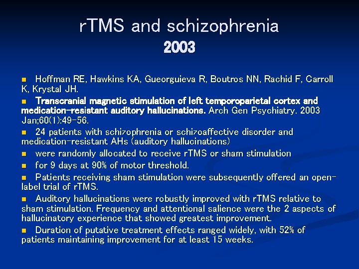 r. TMS and schizophrenia 2003 Hoffman RE, Hawkins KA, Gueorguieva R, Boutros NN, Rachid