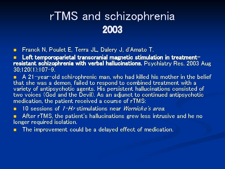 r. TMS and schizophrenia 2003 Franck N, Poulet E, Terra JL, Dalery J, d'Amato